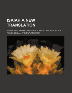 Isaiah: A New Translation: With a Preliminary Dissertation and Notes, Critical, Philological, and Explanatory; Volume 2