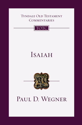 Isaiah: An Introduction and Commentary - Wegner, Paul D, and Firth, David G, and Longman, Tremper, III (Consultant editor)