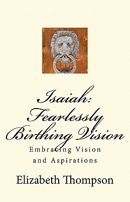 Isaiah: Fearlessly Birthing Vision - Thompson, Elizabeth