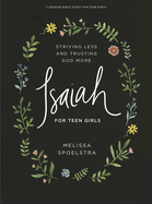 Isaiah - Teen Girls' Bible Study Book: Striving Less and Trusting God More