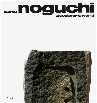 Isamu Noguchi: A Sculptor's World - Noguchi, Isamu, and Buckminster Fuller, R. (Text by), and Rychlak, Bonnie (Text by)