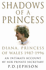 Shadows of a Princess: Diana, Princess of Wales 1987-1996-an Intimate Account By Her Private Secretary