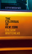 The Colossus of New York: a City in Thirteen Parts