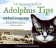 The Amazing Story of Adolphus Tips: Complete & Unabridged