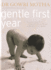 Gentle First Year: the Essential Guide to Mother and Baby Wellbeing in the First Twelve Months