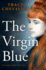 The Virgin Blue: Historical Fiction From the Multimillion Copy Bestselling Author of Girl With a Pearl Earring