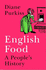 English Food: a Social History of England Told Through the Food on Its Tables