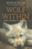 The Wolf Within: How I Learned to Talk Dog (Previously Published as the Man Who Lives With Wolves)