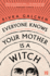 Everyone Knows Your Mother is a Witch: a Guardian Best Book of 2021  Riveting' Margaret Atwood