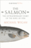 The Salmon: the Extraordinary Story of the King of Fish