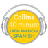 Collins 40 Minute Latin American Spanish: Learn to Speak Latin American Spanish in Minutes With Collins