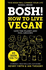 Bosh! How to Live Vegan: Simple Tips and Easy Eco-Friendly Plant Based Hacks From the #1 Sunday Times Bestselling Authors