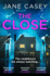 The Close: the Exciting New Detective Crime Thriller You Wont Be Able to Put Down! (Maeve Kerrigan) (Book 10)