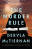 The Murder Rule: the Gripping New Crime Thriller From the International, Critically Acclaimed Bestselling Author of the Ruin