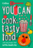 You Can Cook Tasty Food: Be Amazing With This Inspiring Guide (Collins You Can)