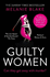 Guilty Women: the Sunday Times Top 10 Bestseller: the Gripping, Sexy New Crime Thriller From the Bestselling Author of Ruthless Women-Firmly in the Lead to Be 2022'S Book of the Year'