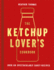 The Ketchup Lover? S Cookbook: Over 60 Spectacularly Saucy Recipes