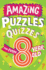 Amazing Puzzles and Quizzes for Every 8 Year Old: a New Children's Illustrated Quiz, Puzzle and Activity Book for 2022, Packed With Brain Teasers to...(Amazing Puzzles and Quizzes for Every Kid)