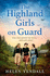 The Highland Girls on Guard: Uplifting, Historical Ww2 Saga With Romance and Friendship for 2024: Book 2 (the Highland Girls Series)