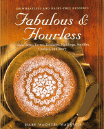 fabulous and flourless 150 wheatless and dairy free desserts cakes tarts to