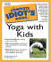 The Complete Idiot's Guide to Yoga With Kids