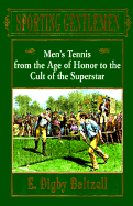 sporting gentlemen mens tennis from the age of honor to the cult of the sup