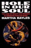 hole in our soul the loss of beauty and meaning in american popular music