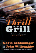 thrill of the grill techniques recipes and down home barbecue