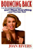 Bouncing Back: I'Ve Survived Everything...and I Mean Everything...and You Can Too!