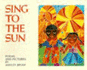 Sing to the Sun: Poems and Pictures