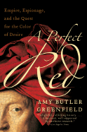 perfect red empire espionage and the quest for the color of desire