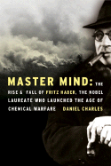 Master Mind: the Rise and Fall of Fritz Haber, the Nobel Laureate Who Launched the Age of Chemical Warfare