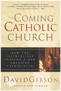 Coming Catholic Church How the Faithful Are Shaping a New American Catholicism