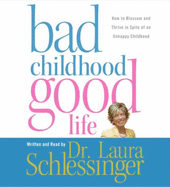 bad childhood good life cd how to blossom and thrive in spite of an unhappy