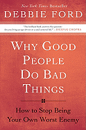 why good people do bad things how to stop being your own worst enemy