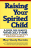 Raising Your Spirited Child: a Guide for Parents Whose Child is More Intense Sensitive Perceptive Persistent Energetic