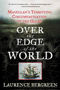 over the edge of the world magellans terrifying circumnavigation of the glo