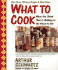 What to Cook When You Think There's Nothing in the House to Eat: More Than 175 Recipes and Meal Ideas