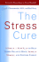 The Stress Cure: a Simple, 7-Step Plan to Help Women Balance Mood, Improve Memory, and Restore Energy