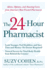 The 24-Hour Pharmacist: Advice, Options, and Amazing Cures From America's Most Trusted Pharmacist