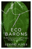 Eco Barons: the Dreamers, Schemers, and Millionaires Who Are Saving Our Planet