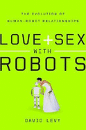 love and sex with robots the evolution of human robot relationships