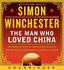 The Man Who Loved China Cd: the Fantastic Story of the Eccentric Scientist Who Unlocked the Mysteries of the Middle Kingdom" the Fantastic Story of...Unlocked the Mysteries of the Middle Kingdom"