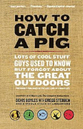 how to catch a pig lots of cool stuff guys used to know but forgot about th