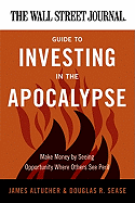 wall street journal guide to investing in the apocalypse make money by seei