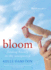 Bloom: Finding Beauty in the Unexpected--a Memoir