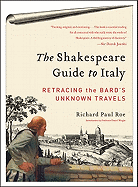shakespeare guide to italy retracing the bards unknown travels