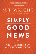 simply good news why the gospel is news and what makes it good