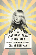 greetings from utopia park surviving a transcendent childhood