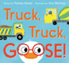 Truck, Truck, Goose! Board Book